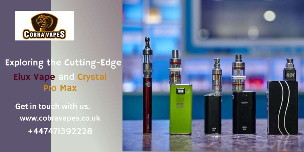 Exploring the Cutting-Edge: Elux Vape and Crystal Pro Max