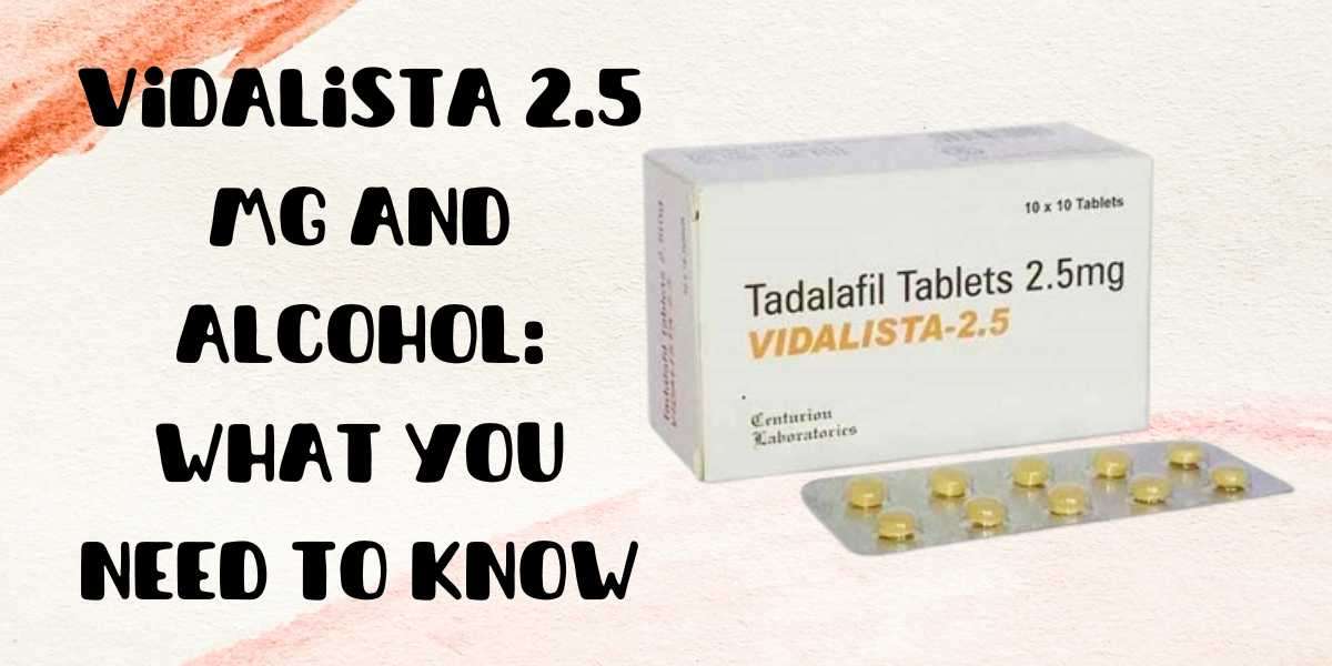 Vidalista 2.5 Mg and Alcohol: What You Need to Know