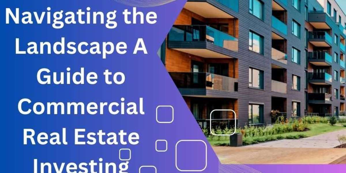Navigating the Landscape A Guide to Commercial Real Estate Investing