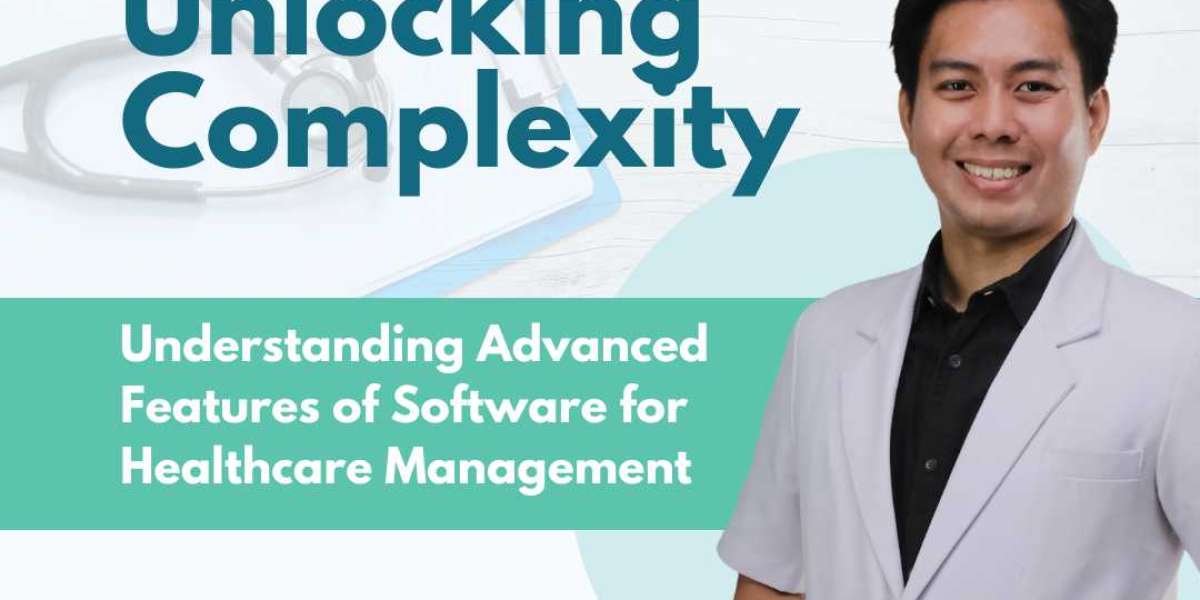 Unlocking Complexity: Understanding Advanced Features of Software for Healthcare Management