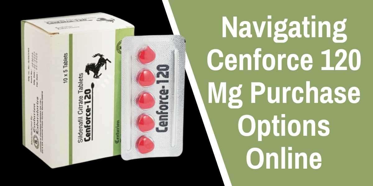 Navigating Cenforce 120 Mg Purchase Options Online