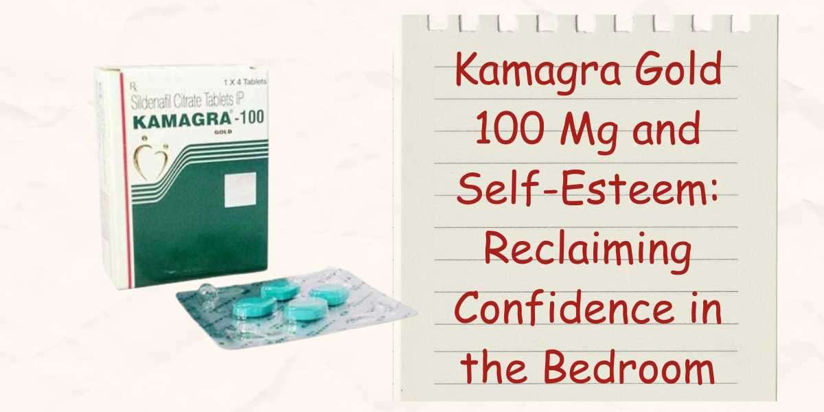 Kamagra Gold 100 Mg and Self-Esteem: Reclaiming Confidence in the Bedroom