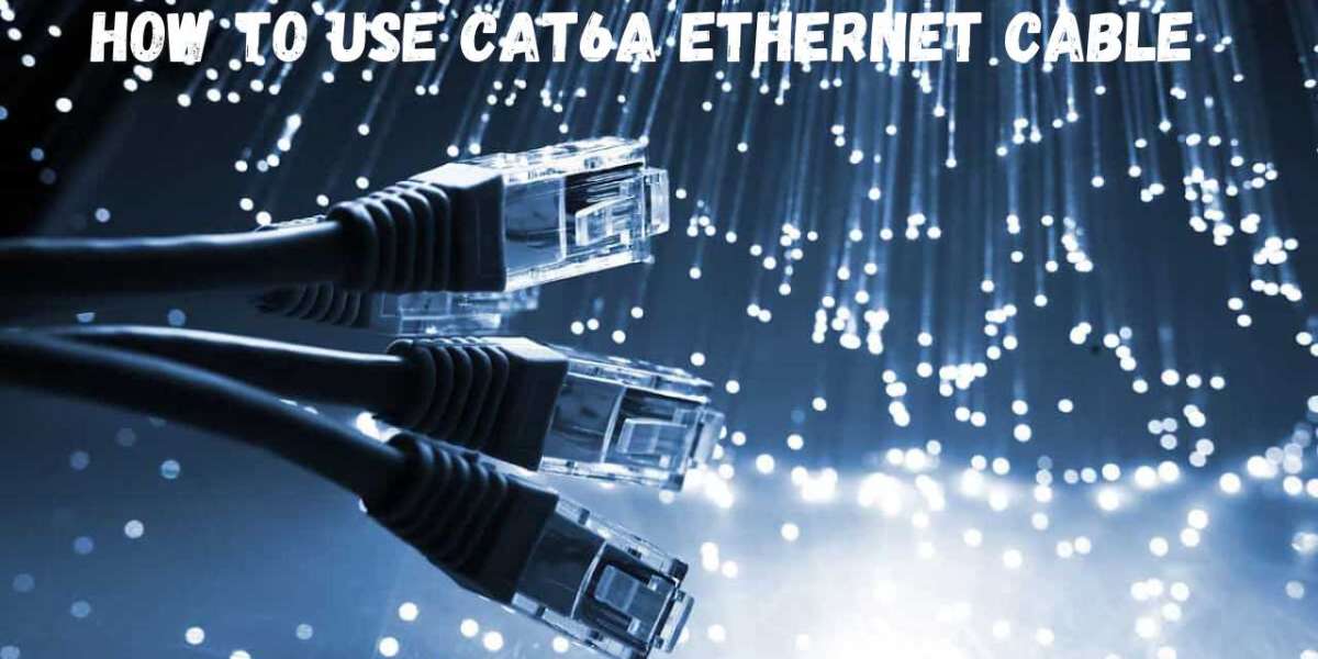 How to Use Cat6a Ethernet Cable