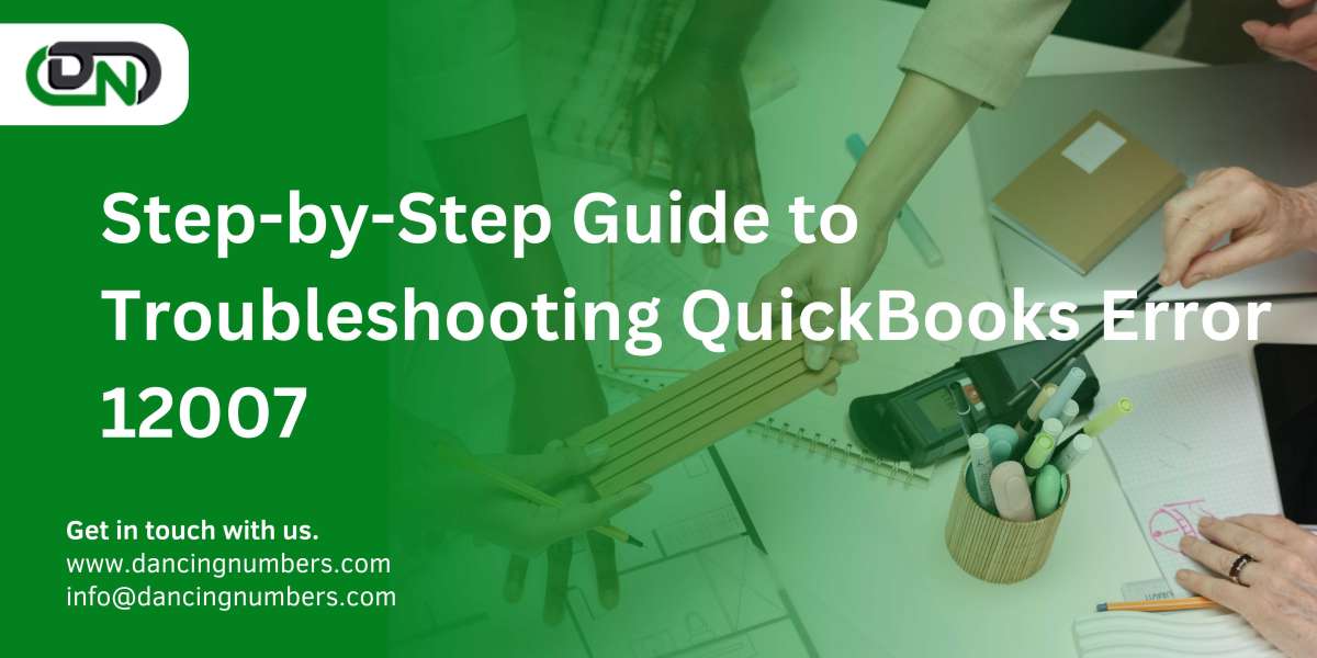 Step-by-Step Guide to Troubleshooting QuickBooks Error 12007
