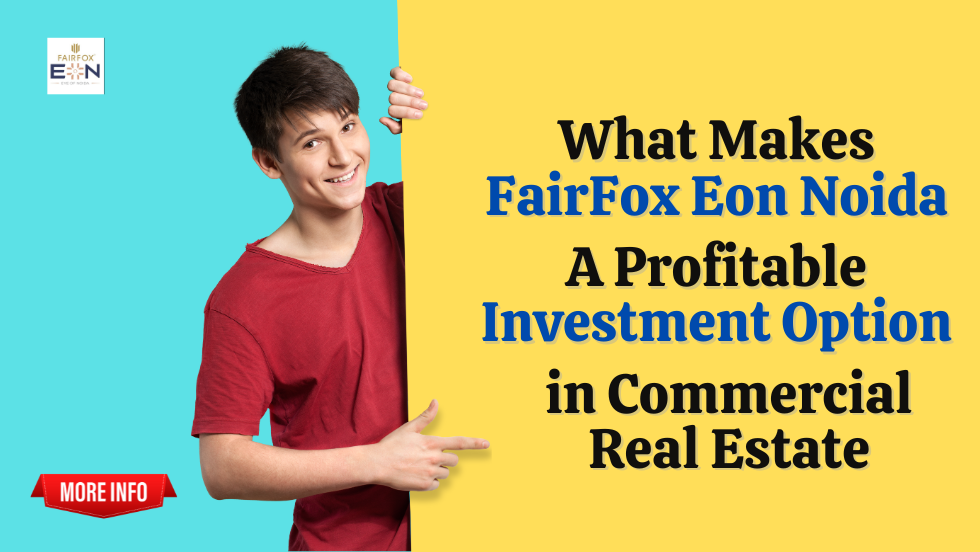 What Makes FairFox Eon Noida a Profitable InvestmentOption in Commercial Real Estate - Fairfox EON Noida 140