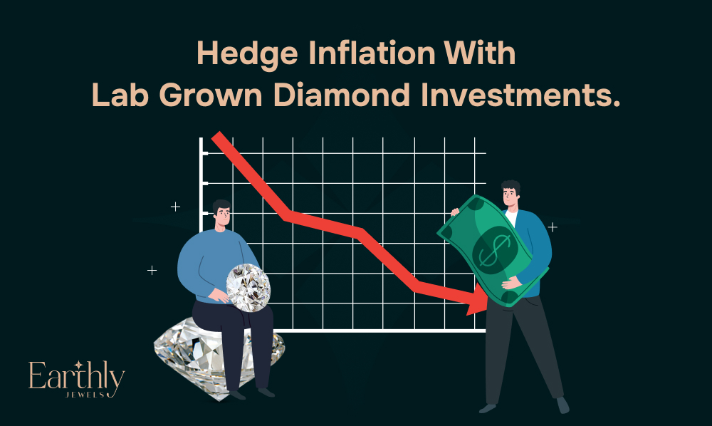 Investing in Your Future Lab Grown Diamonds as a Hedge Against Inflation | Earthly Jewels