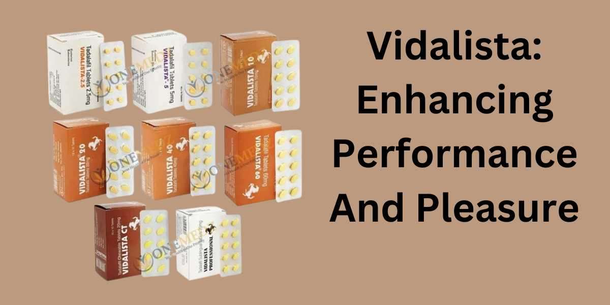 Vidalista: Enhancing Performance And Pleasure