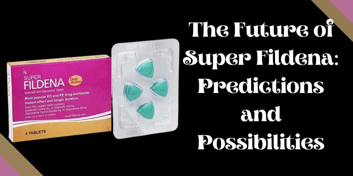 The Future of Super Fildena: Predictions and Possibilities