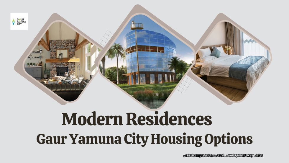 Modern Residences: Gaur Yamuna City Housing Options - Gaur Yamuna City