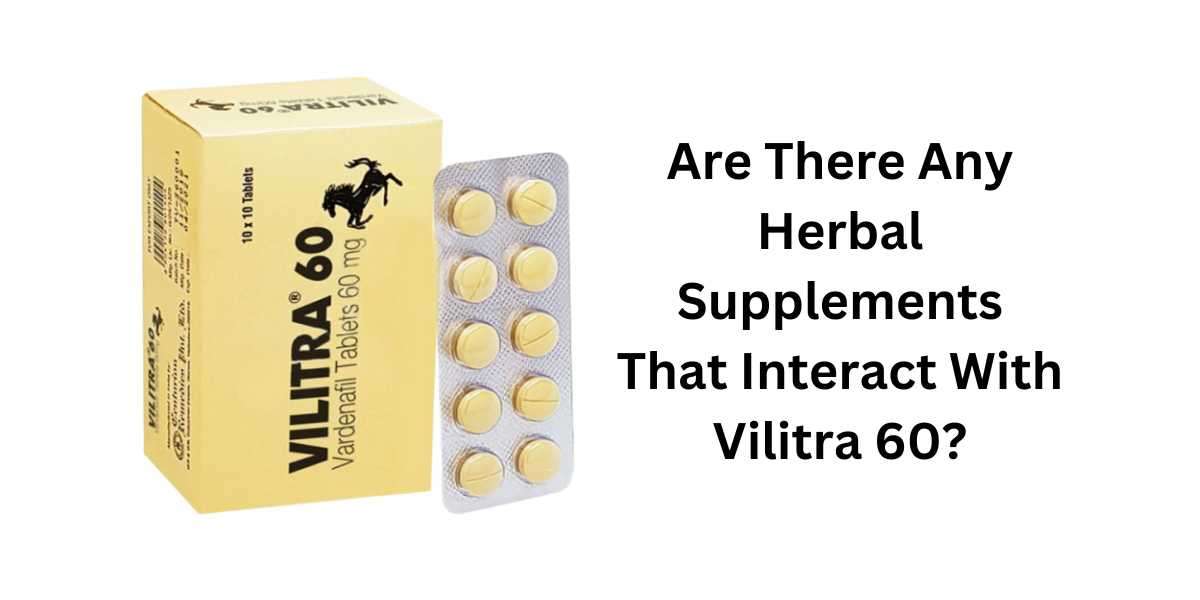 Are There Any Herbal Supplements That Interact With Vilitra 60?