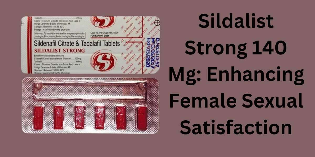 Sildalist Strong 140 Mg: Enhancing Female Sexual Satisfaction
