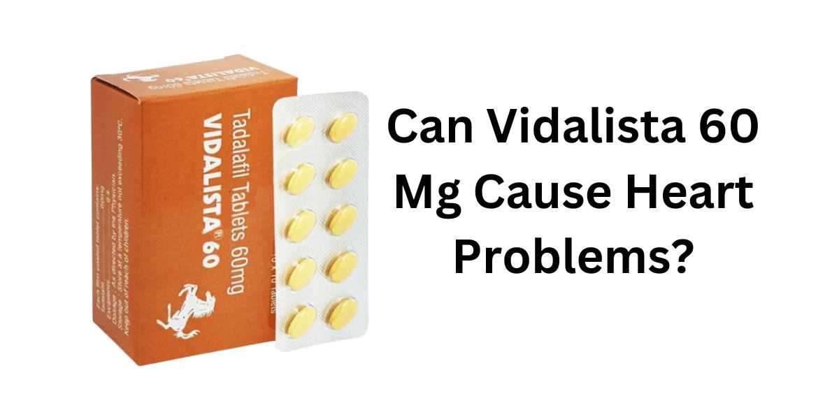 Can Vidalista 60 Mg Cause Heart Problems?